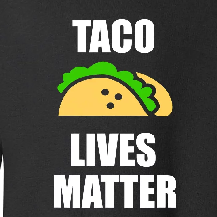 Funny Taco Lives Matter Taco lover Toddler Sweatshirt