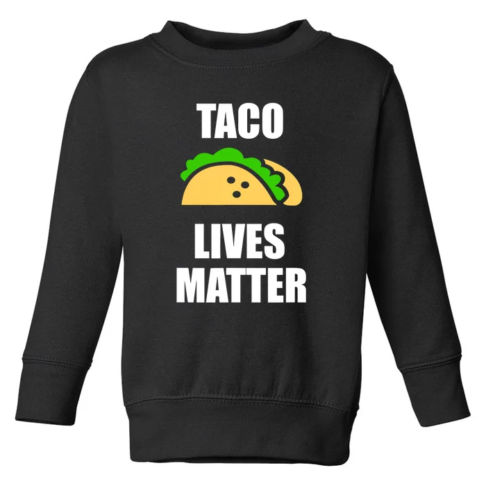 Funny Taco Lives Matter Taco lover Toddler Sweatshirt