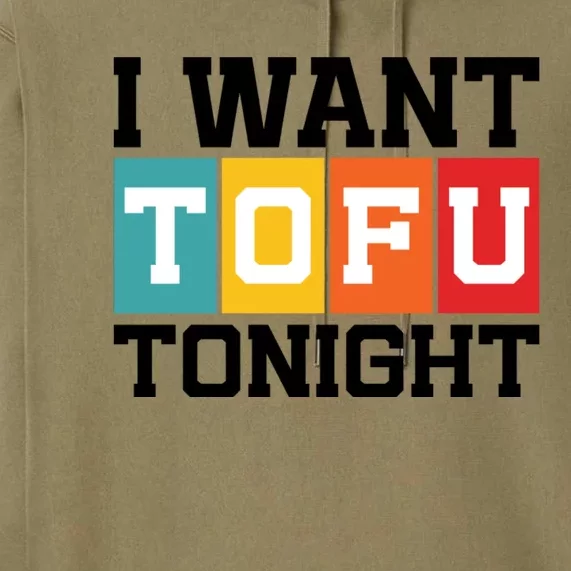 Funny Tofu Lover Quotes I Want Tofu Tonight Premium Hoodie