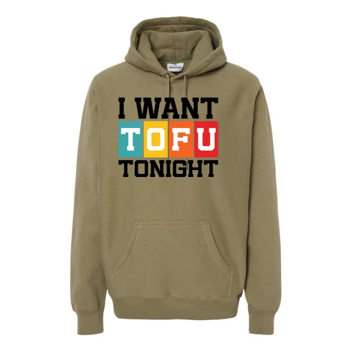 Funny Tofu Lover Quotes I Want Tofu Tonight Premium Hoodie