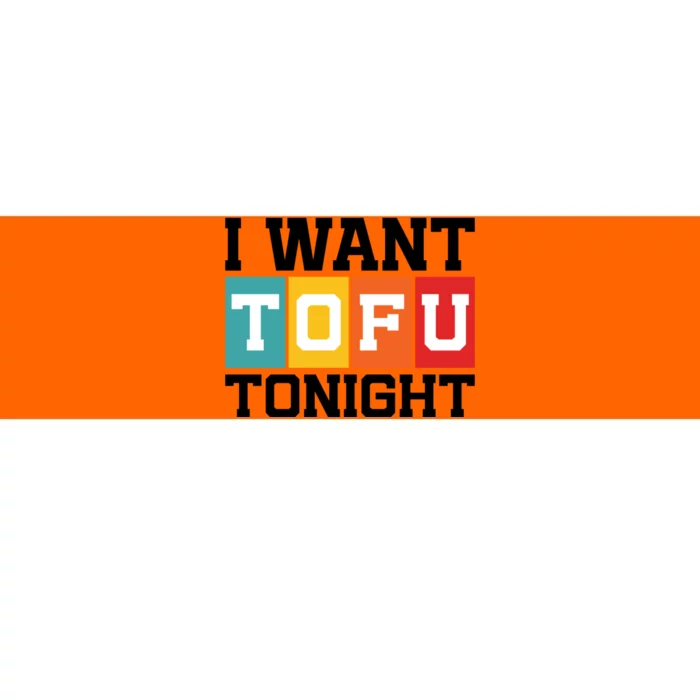 Funny Tofu Lover Quotes I Want Tofu Tonight Bumper Sticker