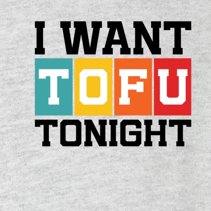 Funny Tofu Lover Quotes I Want Tofu Tonight Toddler Long Sleeve Shirt