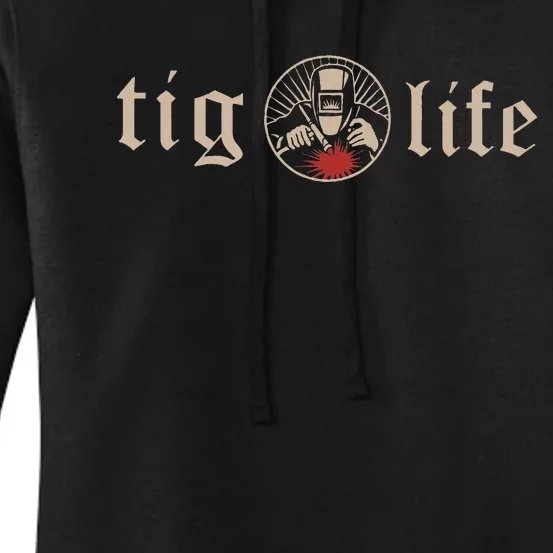 Funny TIG Life Tungsten Inert Gas Welder GTAW Arc Welding Women's Pullover Hoodie