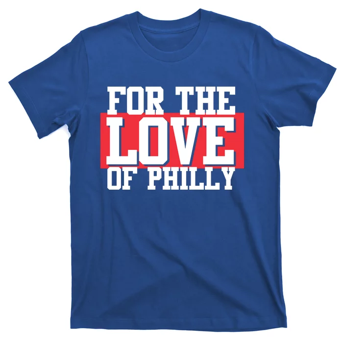 For The Love Of Phill'y T-Shirt