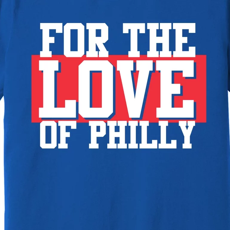 For The Love Of Phill'y Premium T-Shirt