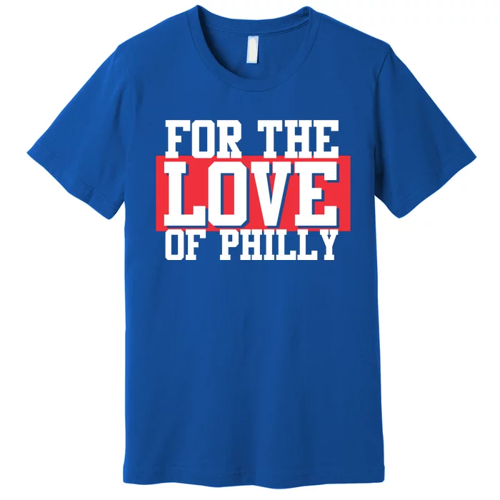 For The Love Of Phill'y Premium T-Shirt