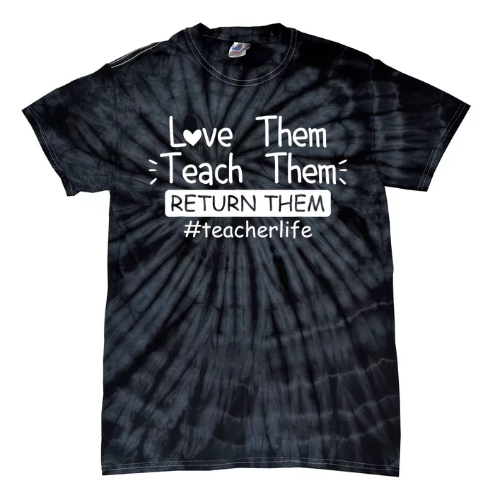 Funny Teacher Life Sayings Love Them Teach Them Return Them Tie-Dye T-Shirt