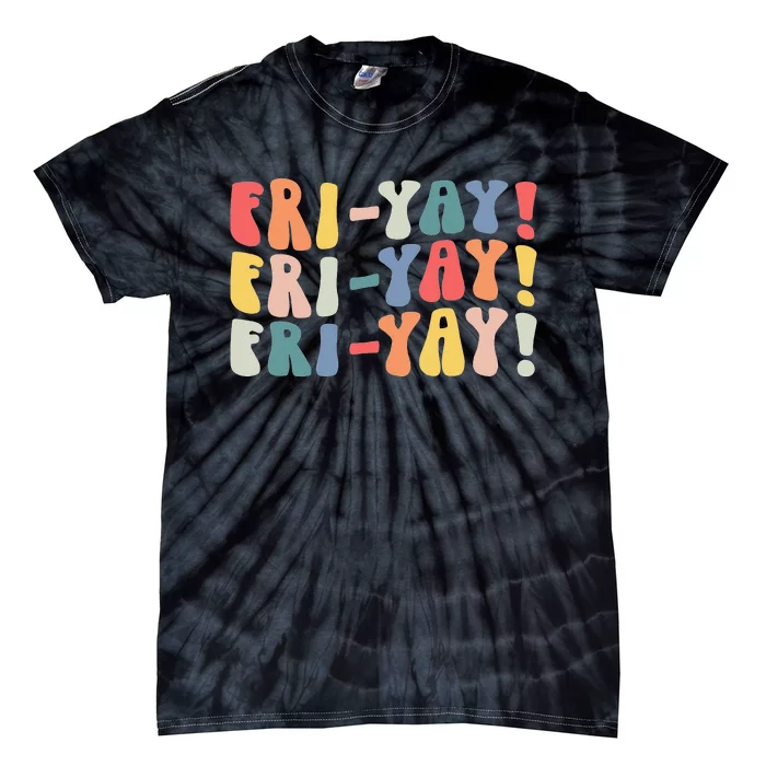 FriYay Teacher Life Frinally Funny Friday Weekend Vibes Tie-Dye T-Shirt