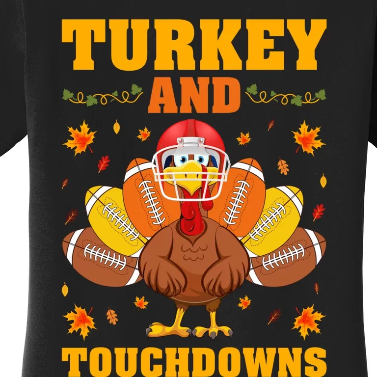 Funny Turkey Lover Turkey And Touchdowns Thanksgiving Women's T-Shirt