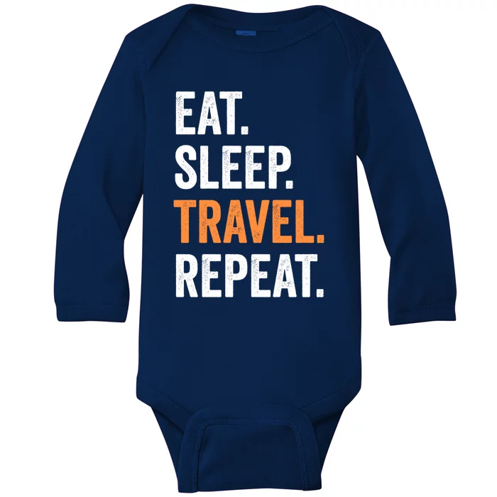 Funny Travelling Lover Funny Gift Eat Sleep Travel Repeat Cute Gift Baby Long Sleeve Bodysuit