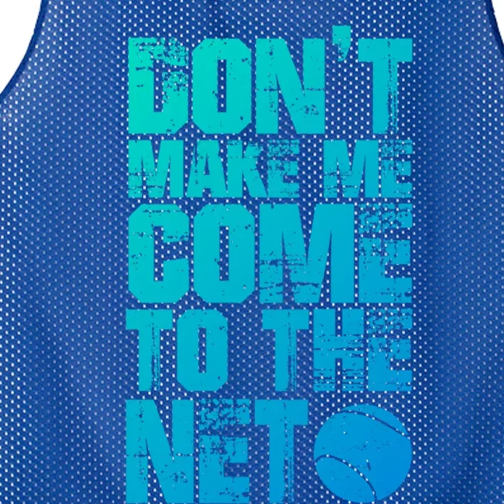 Funny Tennis Meaningful Gift DonT Make Me Come To The Net Hoody Mesh Reversible Basketball Jersey Tank