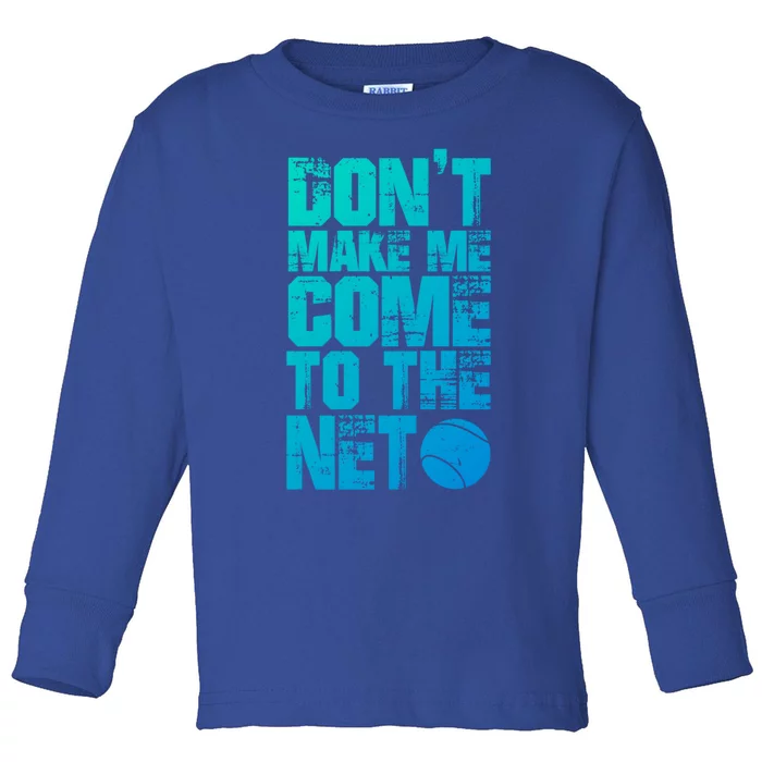 Funny Tennis Meaningful Gift DonT Make Me Come To The Net Hoody Toddler Long Sleeve Shirt