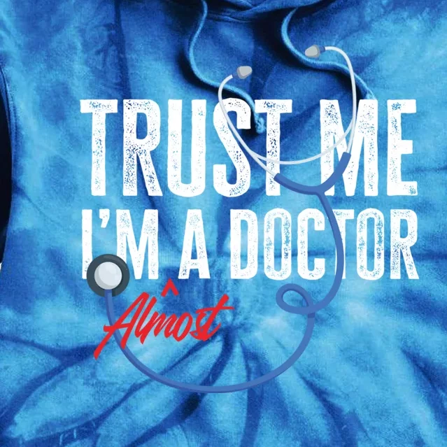 Funny Trust Me I'm Almost A Doctor Funny Medical Student Great Gift Tie Dye Hoodie