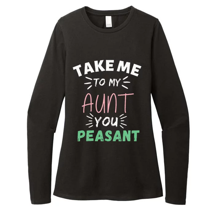 Funny Take Me To My Aunt You Peasant Aunt Lovers Aunti Womens CVC Long Sleeve Shirt