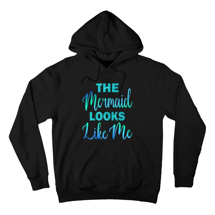 Funny The Mermaid Looks Like Me Quote Hoodie