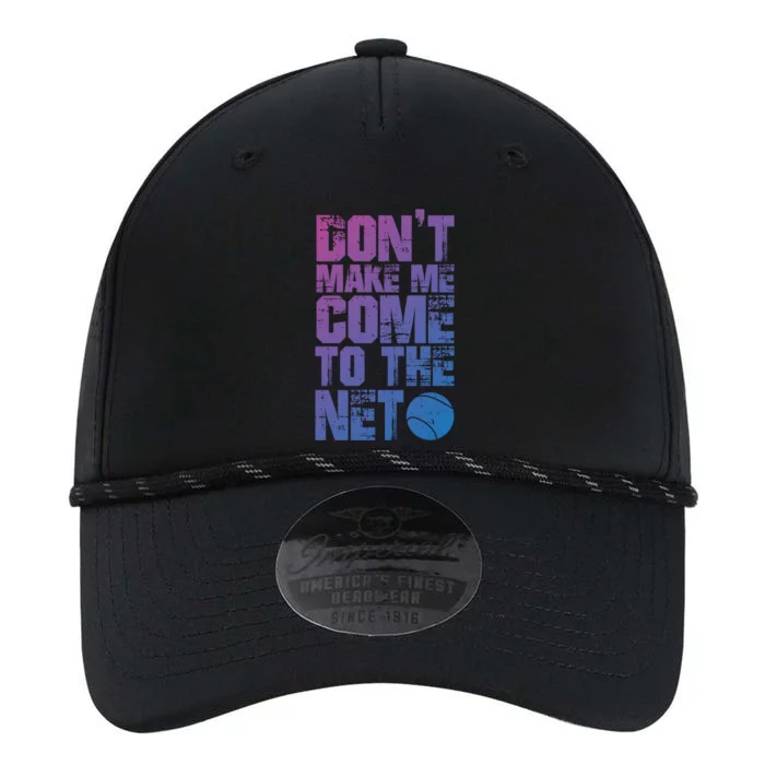 Funny Tennis Meaningful Gift DonT Make Me Come To The Net Hoody Performance The Dyno Cap