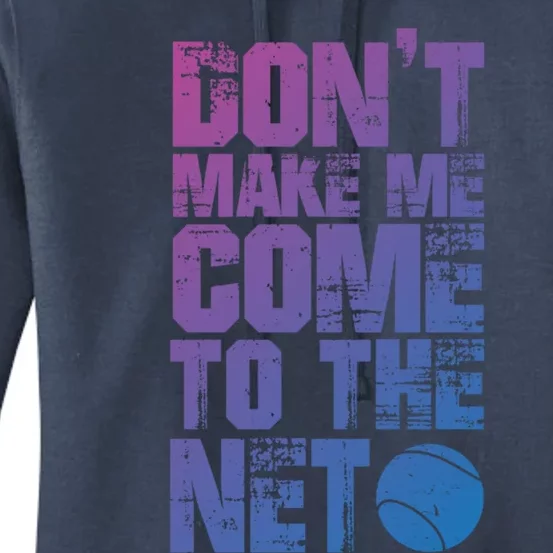 Funny Tennis Meaningful Gift DonT Make Me Come To The Net Hoody Women's Pullover Hoodie