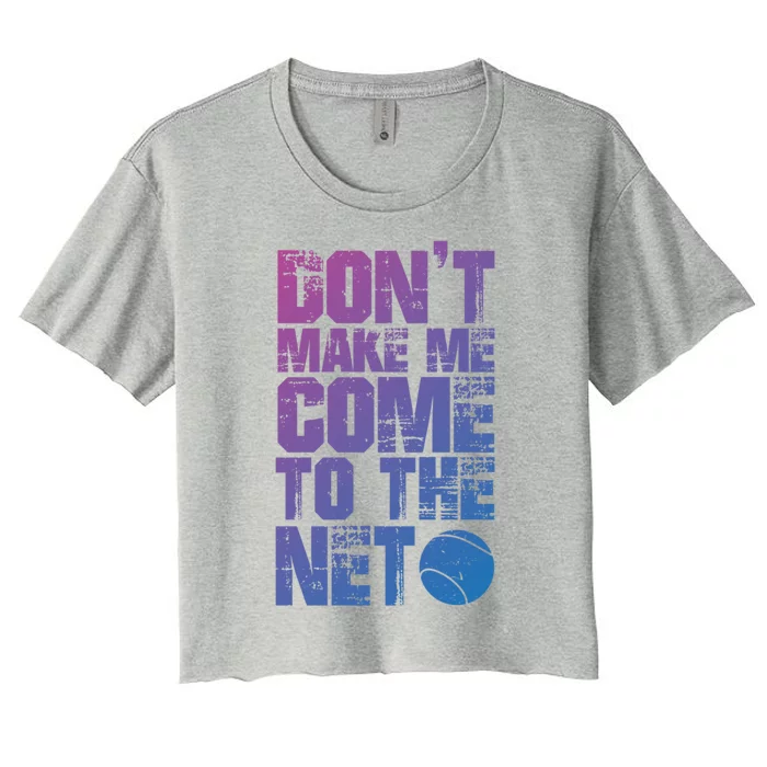 Funny Tennis Meaningful Gift DonT Make Me Come To The Net Hoody Women's Crop Top Tee