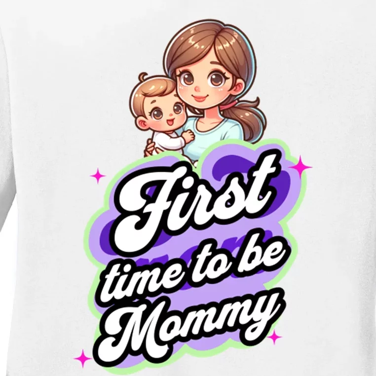 First Time Mommy Soon To Be Mommy New Mom Ladies Long Sleeve Shirt