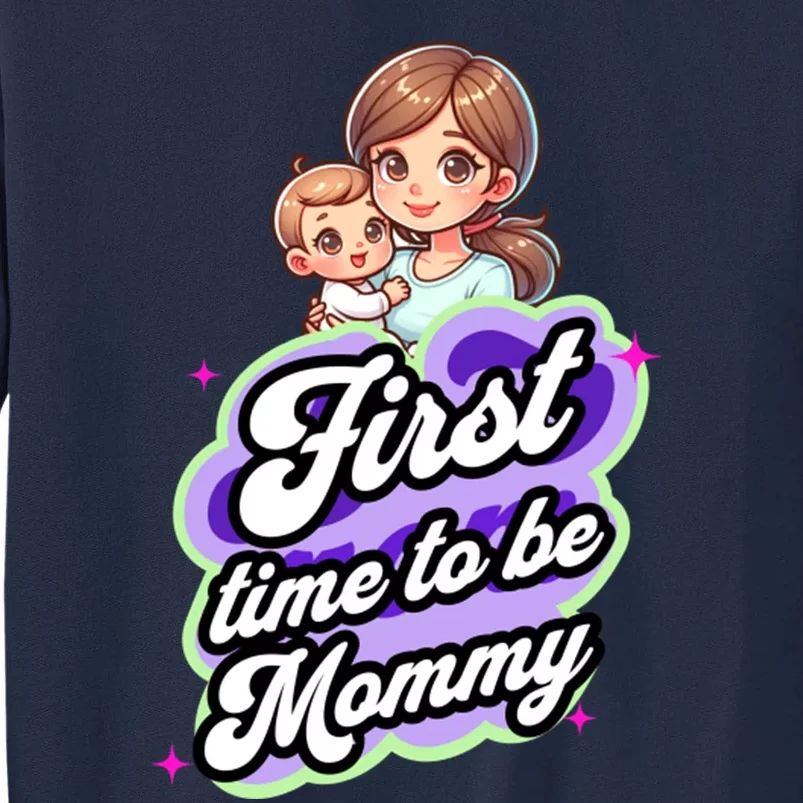 First Time Mommy Soon To Be Mommy New Mom Tall Sweatshirt