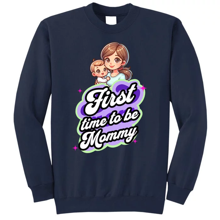 First Time Mommy Soon To Be Mommy New Mom Tall Sweatshirt