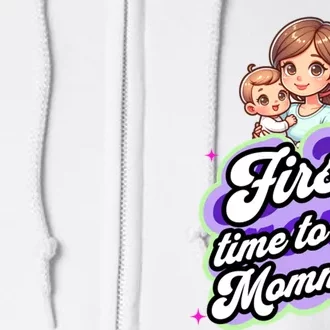 First Time Mommy Soon To Be Mommy New Mom Full Zip Hoodie