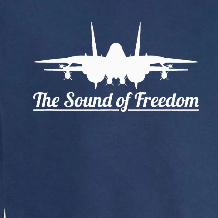 F14 Tomcat Military Fighter Jet Noise Soundof Freedom Art Garment-Dyed Sweatshirt