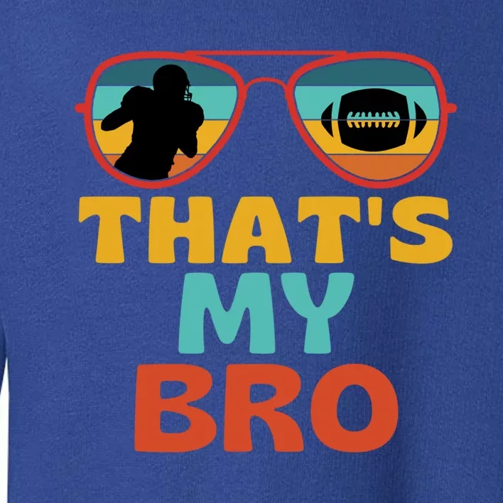 Football Thats My Bro Retro American Football Brother Cute Gift Toddler Sweatshirt