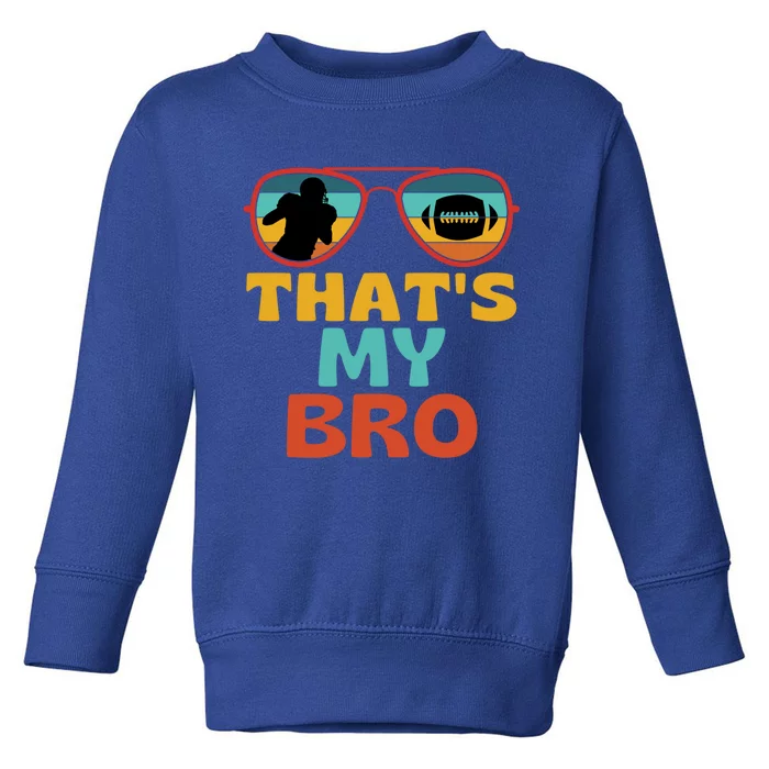 Football Thats My Bro Retro American Football Brother Cute Gift Toddler Sweatshirt