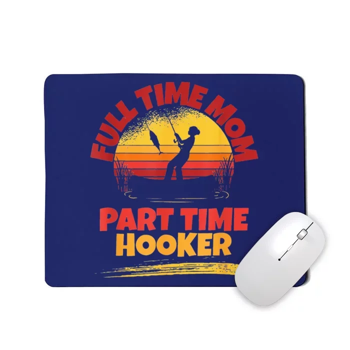 Full Time Mom Part Time Hooker Funny Fishing Mousepad