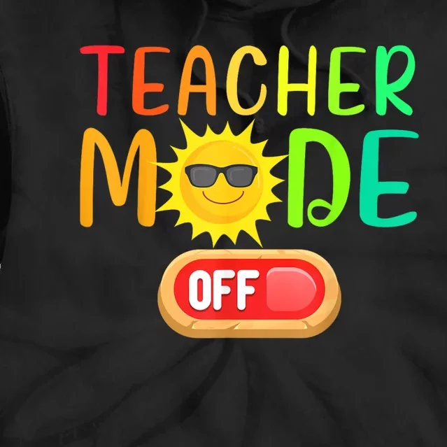 Funny Teacher Mode Off Summer Vacation Last Day Of School Tie Dye Hoodie