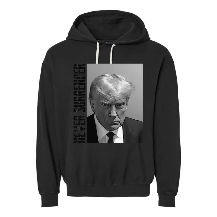 Funny Trump Mug Shot Donald Trump Mug Shot Never Surrender Funny Gift Garment-Dyed Fleece Hoodie