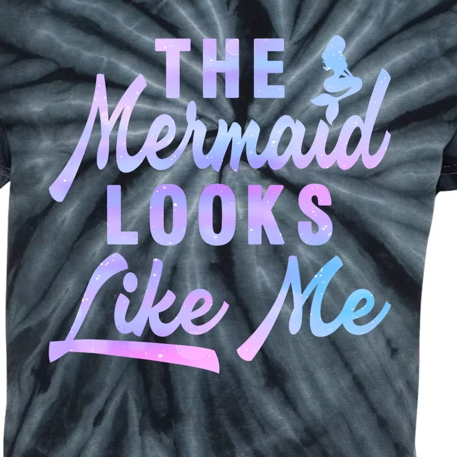 Funny The Mermaid Looks Like Me Quote Kids Tie-Dye T-Shirt