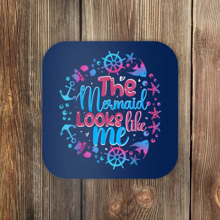 Funny The Mermaid Looks Like Me Quote Under The Ocean Coaster