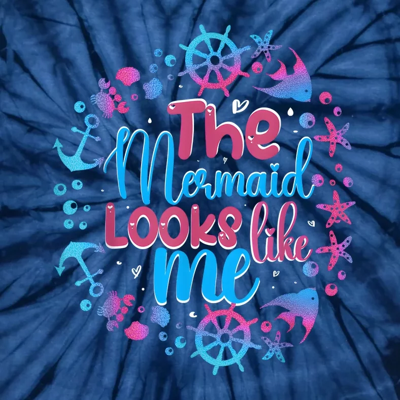 Funny The Mermaid Looks Like Me Quote Under The Ocean Tie-Dye T-Shirt