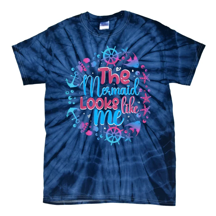 Funny The Mermaid Looks Like Me Quote Under The Ocean Tie-Dye T-Shirt