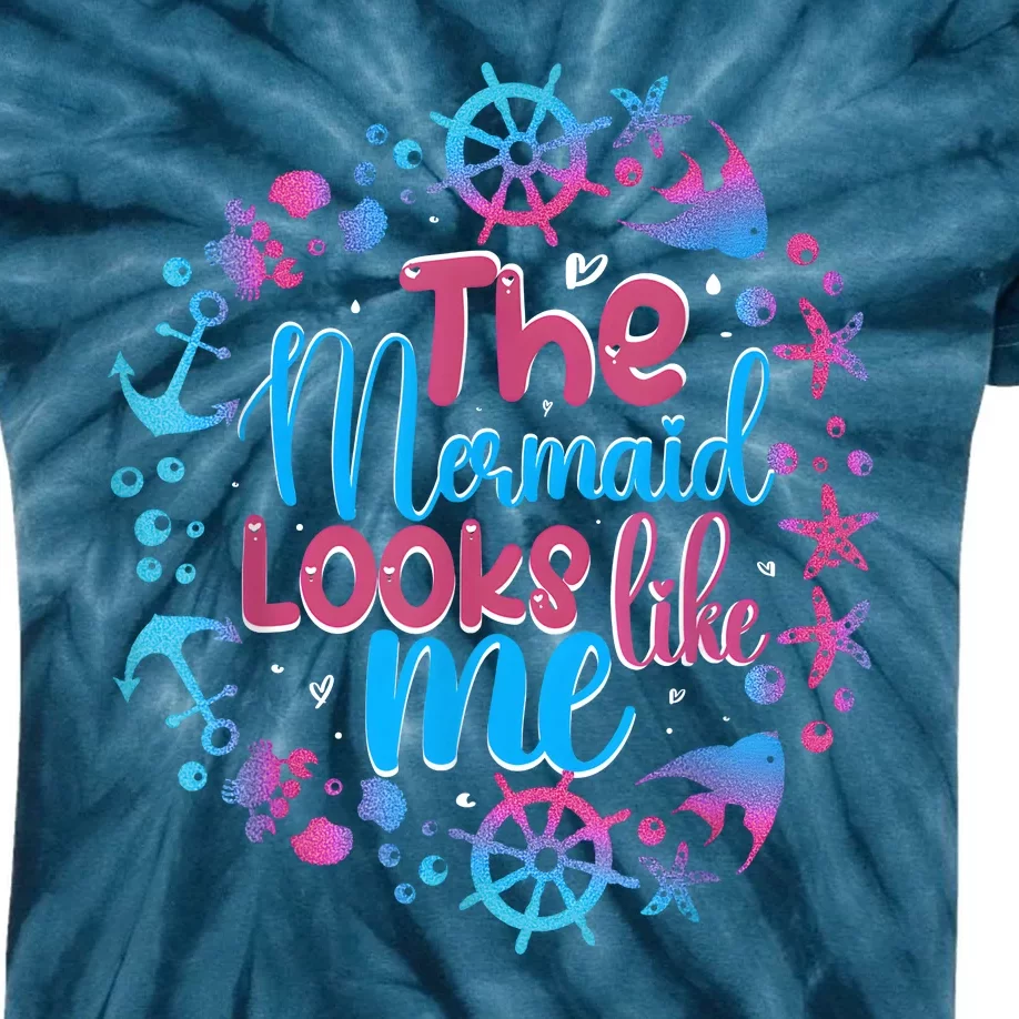 Funny The Mermaid Looks Like Me Quote Under The Ocean Kids Tie-Dye T-Shirt