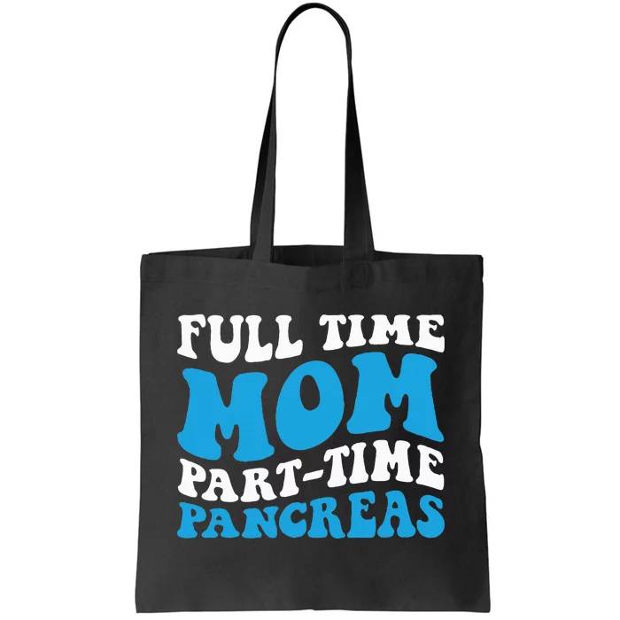 Full Time Mom Part Time Pancreas Diabetes Insulin Groovy Mom Tote Bag