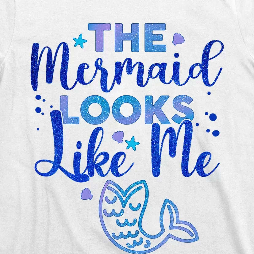 Funny The Mermaid Looks Like Me T-Shirt