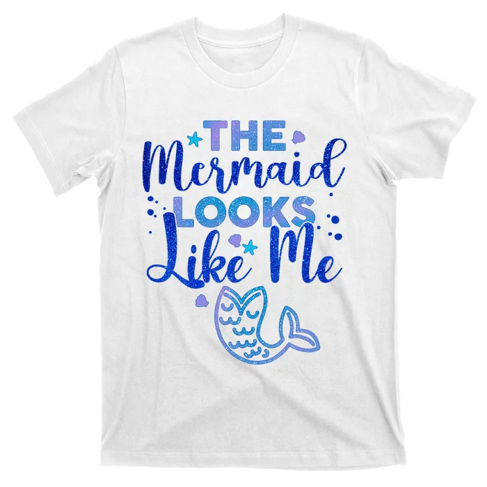 Funny The Mermaid Looks Like Me T-Shirt