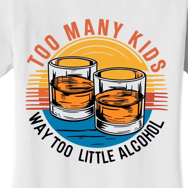 Funny Too Many Children Little Alcohol Dad Life Women's T-Shirt