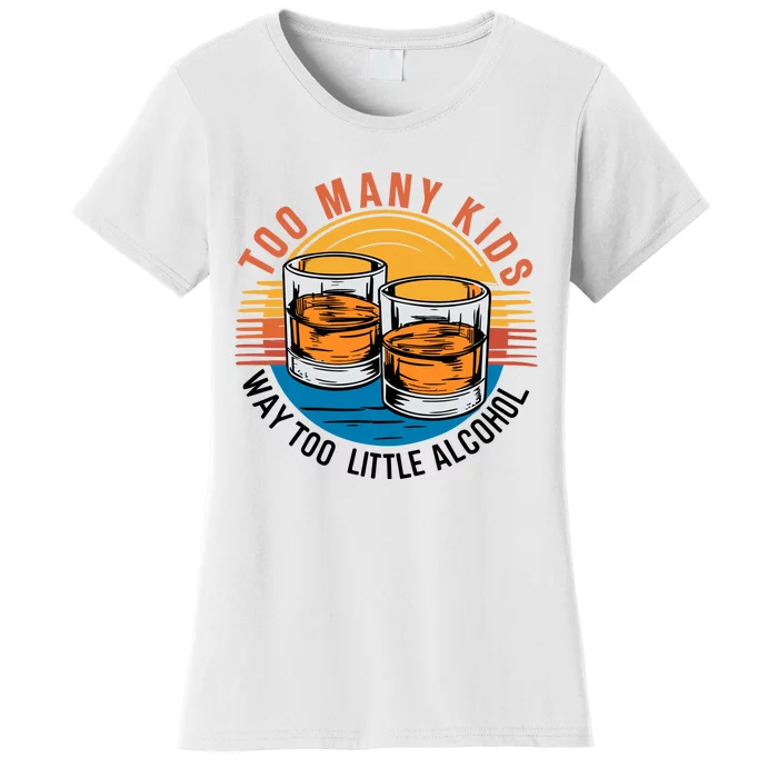 Funny Too Many Children Little Alcohol Dad Life Women's T-Shirt