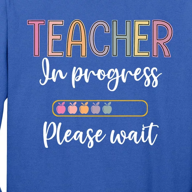 Future Teacher Meaningful Gift Teacher In Progress Please Wait Gift Tall Long Sleeve T-Shirt