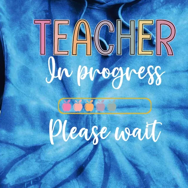 Future Teacher Meaningful Gift Teacher In Progress Please Wait Gift Tie Dye Hoodie