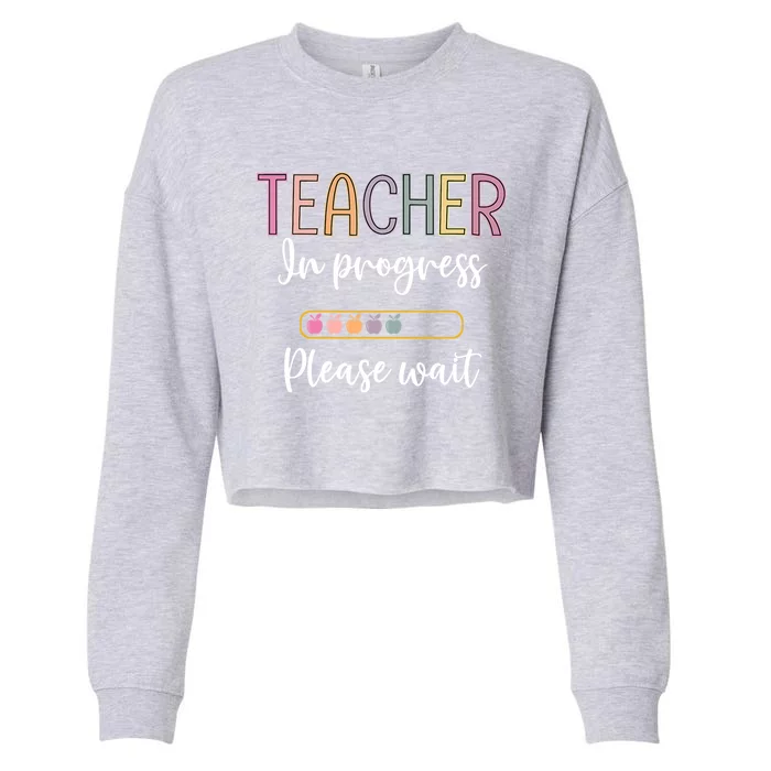 Future Teacher Meaningful Gift Teacher In Progress Please Wait Gift Cropped Pullover Crew