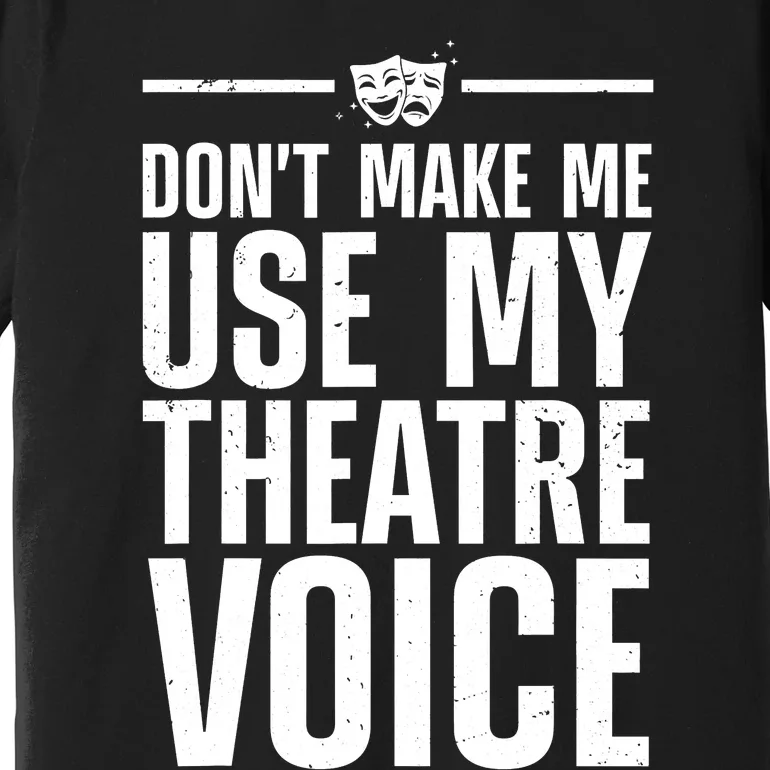 Funny Theatre Musical Theatre Theater Actor Premium T-Shirt