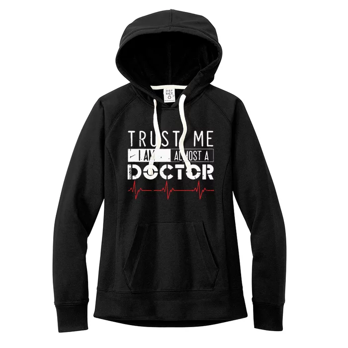 Funny Trust Me Im Almost A Doctor Medical Student Women's Fleece Hoodie