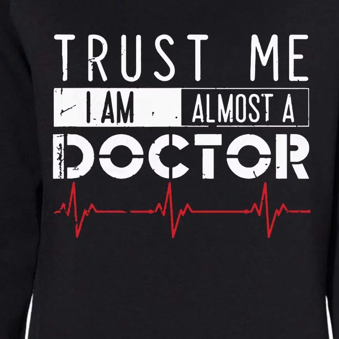 Funny Trust Me Im Almost A Doctor Medical Student Womens California Wash Sweatshirt