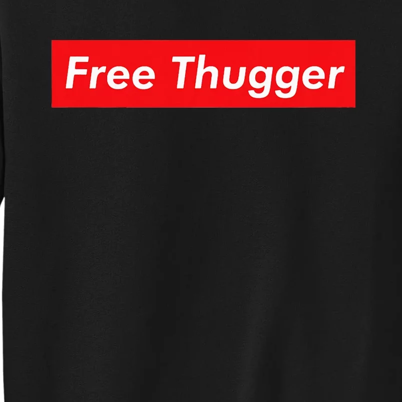 Free Thugger Meme Hip Hop Funny Viral Joke Music Urban Slang Tall Sweatshirt