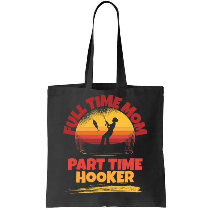 Full Time Mom Part Time Hooker Funny Fishing Tote Bag